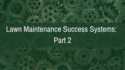 Four Essential Lawn Maintenance Business Success Systems: Part 2